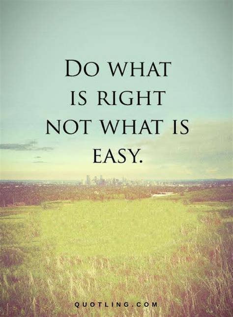 We've been collecting amazing short life quotes and inspirational sayings for years now. Do the Right Thing Quotes and Sayings Do what is right not ...