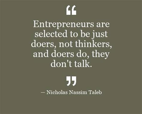 Entrepreneurs Are Selected To Be Just Doers Not Thinkers And Doers Do
