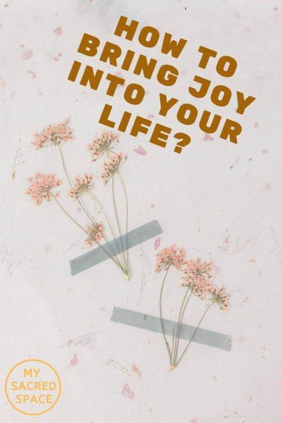 How To Bring Joy Into Your Life My Sacred Space Design