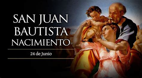 Hoy 24 De Junio La Iglesia Celebra El Nacimiento De San Juan Bautista