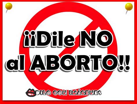 DILO CON IMÁGENES Dile NO al ABORTO