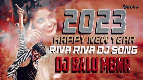 Riva Rivatrending Dj Song 2023 New Year Spl Remix By Dj Balu Mbnr