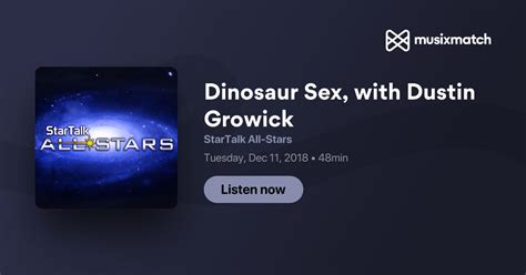 Dinosaur Sex With Dustin Growick Transcript Startalk All Stars