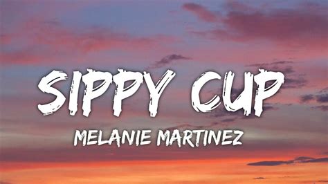 Melanie Martinez Sippy Cup Lyrics Hes Still Dead When Youre Done