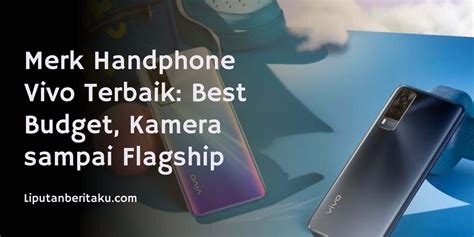 Merk Handphone Vivo Terbaik Best Budget Kamera Sampai Flagship