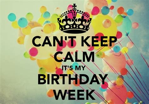 Cant Keep Calm Its My Birthday Week Birthday Month Quotes Its My