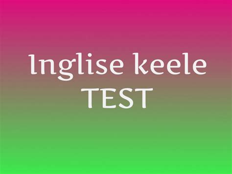 Inglise Keele Sõnade Test Tere Ja Head Aega Vali õiged Vastused