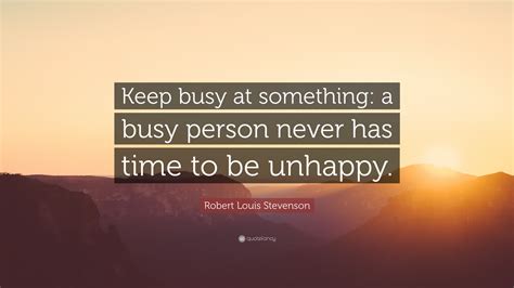 Robert Louis Stevenson Quote Keep Busy At Something A Busy Person