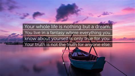 Miguel Ruiz Quote Your Whole Life Is Nothing But A Dream You Live In