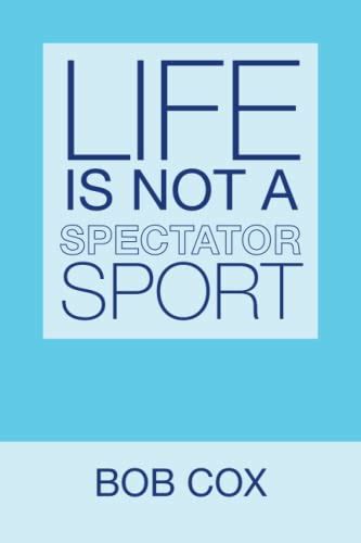 Life Is Not A Spectator Sport Cox Bob AbeBooks