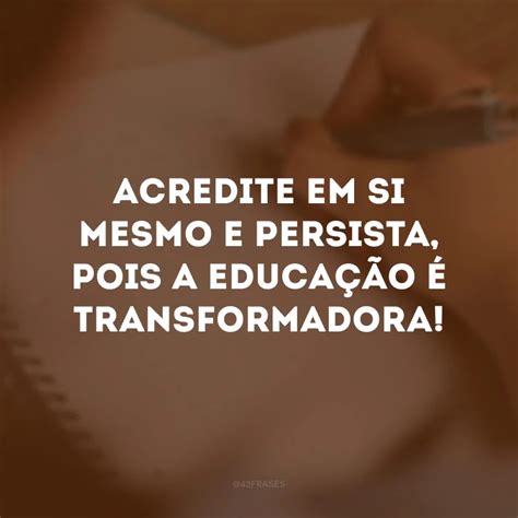 50 Frases De Incentivo Para Alunos Que Ressaltam O Poder Da Educação