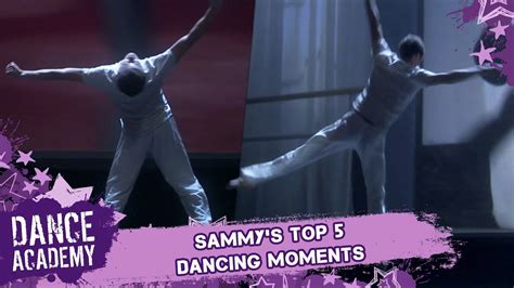 Sammy Top 5 Dancing Moments Dance Academy Youtube