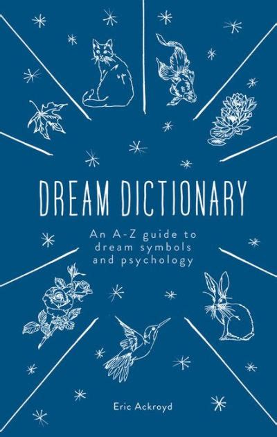 The Dream Dictionary An A Z Guide To Dream Symbols And Psychology By