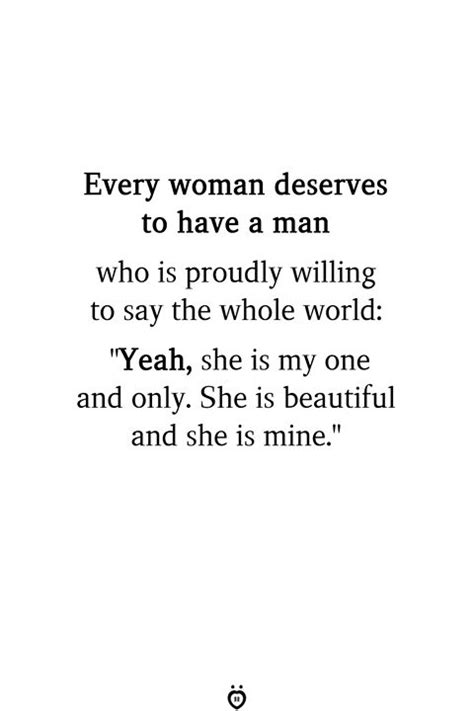 Every Woman Deserves To Have A Man Who Is Proudly Willing To Say The Whole World Yeah She Is