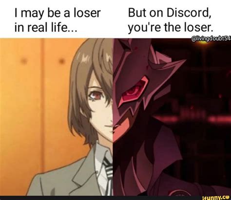 I May Be A Loser But On Discord In Real Life Youre The Loser