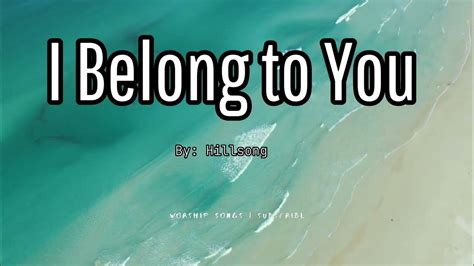 I Belong To You Lyrics By Hillsong Youtube