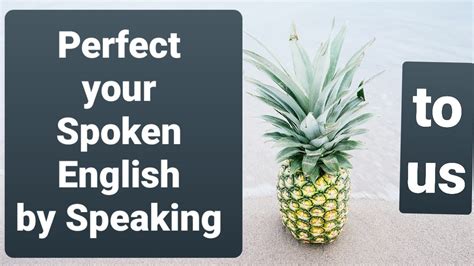 Perfect Your Spoken English By Speaking It To Us Youtube