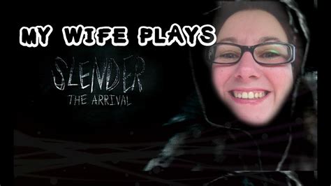My Wife Plays Slender The Arrival Youtube