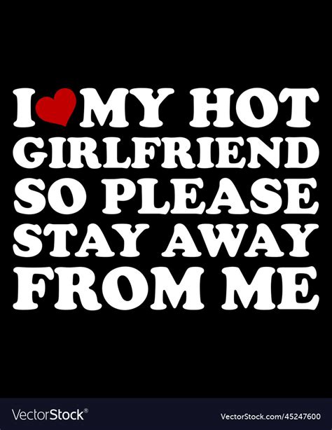 I My Hot Girlfriend So Please From Me Royalty Free Vector