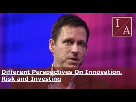 Peter Thiel Different Perspectives On Innovation Risk And Investing