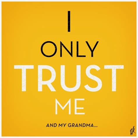 I Only Trust Me And My Grandma Advice Quotes Words Quotes Words