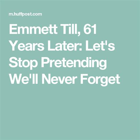 Emmett Till 61 Years Later Lets Stop Pretending Well Never Forget