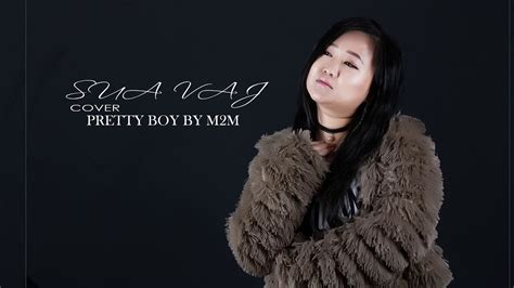 I knew it right from the start. Pretty Boy - M2M (Cover By SUA VAJ) - YouTube