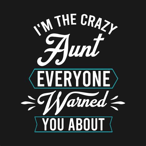 Im The Crazy Aunt Everyone Warned You About Crazy Aunt T Shirt Teepublic