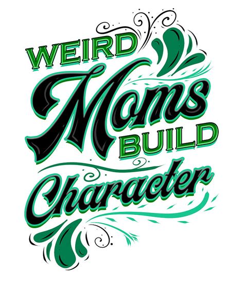 Funny T For Mom Weird Moms Build Character Mother T Drawing By Kanig Designs Fine Art