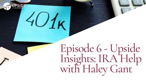 Episode 6 Upside Insights Ira Help With Haley Gant Upside Avenue