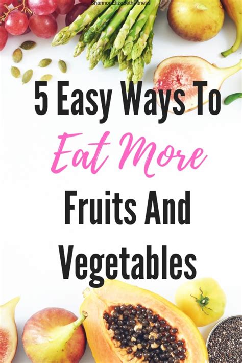 5 Easy Ways To Eat More Fruits And Vegetables Shannon Elizabeth Fitness
