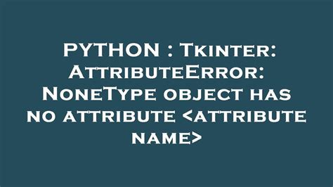Python Tkinter Attributeerror Nonetype Object Has No Attribute