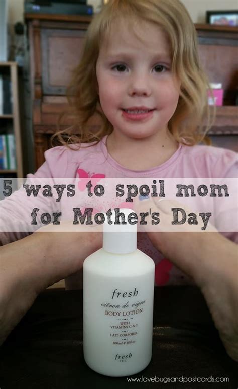 Ways To Spoil Mom For Mother S Day Lovebugs And Postcards