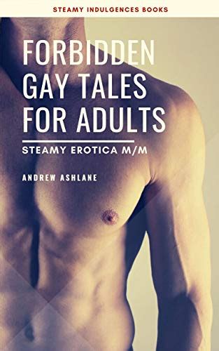 Forbidden Gay Tales For Adults Steamy Erotica Mm By Andrew Ashlane