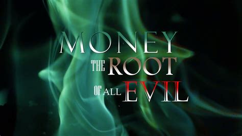Money ~ The Root Of Evil Youtube