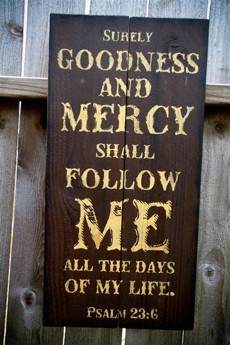 Surely Goodness And Mercy Shall Follow Me All The Days Of My Life