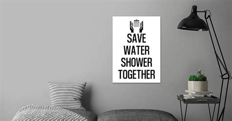 Save Water Shower Together Poster By Nae Displate