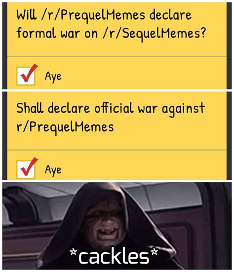 When You Vote On Both Rprequelmemes And Rsequelmemes To Declare War Because Youre An Agent
