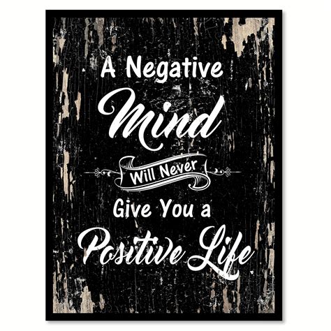 A Negative Mind Will Never Give You A Positive Life Inspirational Quote