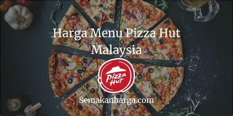 Press alt + / to open this menu. Promosi Harga Menu Pizza Hut Malaysia 2020