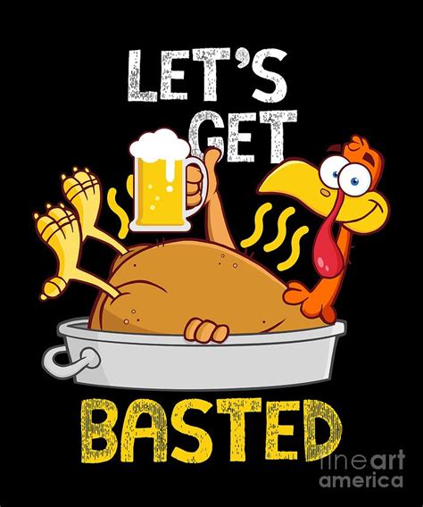 Lets Get Basted Drinking Thanksgiving Turkey Digital Art By Sassy Lassy