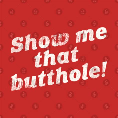 Show Me That Butthole Funny Adult Humor Adult Humor T T Shirt Teepublic