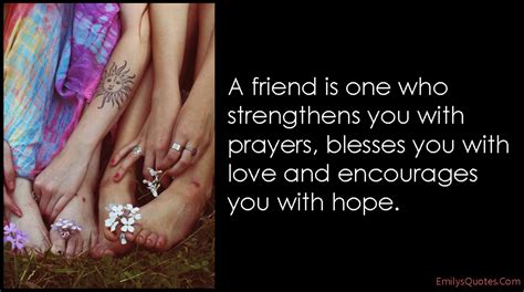 A Friend Is One Who Strengthens You With Prayers Blesses You With Love And Encourages You With