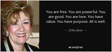 Esther Hicks Quote You Are Free You Are Powerful You Are Good You