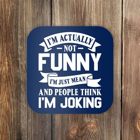 Im Actually Not Funny Im Just Mean And People Think Im Joking Coaster Teeshirtpalace