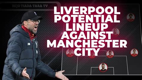 Manchester city host liverpool on sunday in a game that pits the favourites to lift the premier league trophy in 2021, against the defending champions. Liverpool Potential Lineup Against Manchester City ...