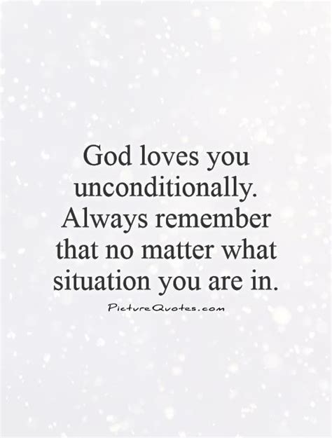 God Loves You Unconditionally Always Remember That No Matter Picture Quotes