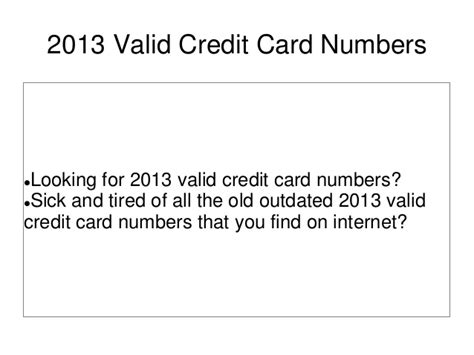 Please note that with our credit card verifier tool you will only receive confirmation that the number of the card is valid, not credit on the card. 2013 valid credit card numbers