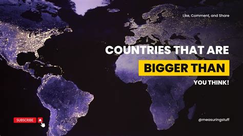 Countries That Are Bigger Than You Think Way Bigger Youtube