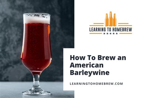 How To Brew An American Barleywine Recipes Complete Style Guide